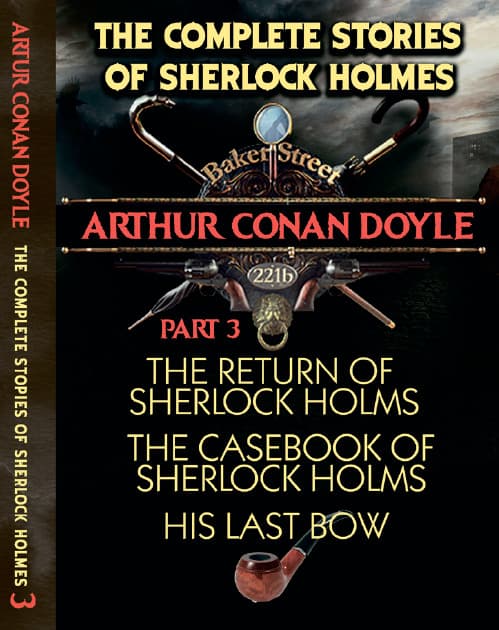 Книга The Complete Stories of Sherlock Holmes. Part 3. The Return of Sherlock Holmes. The Casebook of Sherlock Holmes. His Last Bow Arthur Conan Doyle обкладинка 3