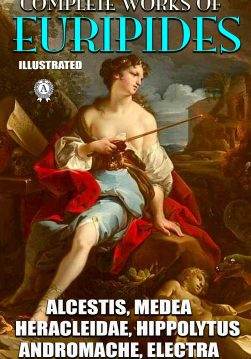 Книга Complete Works Of Euripides. Illustrated Alcestis, Medea, Heracleidae, Hippolytus, Andromache, Electra, Heracles and other Euripides epub pdf fb2 формат обкладинка