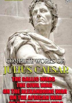 Книга Complete Works Of Julius Caesar. Illustrated The Gallic Wars, The Civil War, On The Alexandrine War, On The African War, On The Hispanic War Julius Caesar epub pdf fb2 формат обкладинка