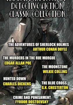 Книга 100 Masterpieces of Detective Fiction Classic Collection. Illustrated The Adventures of Sherlock Holmes, The Murders in the Rue Morgue, The Moonstone, Hunted Down, The Blue Cross, Crime and Punishment and others Wilkie Collins, Edgar Allan Poe, Charles Dickens, Arthur Conan Doyle, G. K. Chesterton, Emile Gaboriau, E. W. Hornung, M. McDonnell Bodkin, Guy Boothby, Jacques Futrelle, Melville Davisson Post, Ethel Lina White, Baroness Emma Orczy (Emmuska Orczy), Edgar Wallace, Algernon Blackwood, Maurice Leblanc, Gaston Leroux, Anna Katherine Green, Fergus Hume, Fyodor Dostoevsky, Robert Louis Stevenson, Dorothy L. Sayers, R. Austin Freeman epub pdf fb2 формат фото Книга 100 Masterpieces of Detective Fiction Classic Collection. Illustrated The Adventures of Sherlock Holmes, The Murders in the Rue Morgue, The Moonstone, Hunted Down, The Blue Cross, Crime and Punishment and others Wilkie Collins, Edgar Allan Poe, Charles Dickens, Arthur Conan Doyle, G. K. Chesterton, Emile Gaboriau, E. W. Hornung, M. McDonnell Bodkin, Guy Boothby, Jacques Futrelle, Melville Davisson Post, Ethel Lina White, Baroness Emma Orczy (Emmuska Orczy), Edgar Wallace, Algernon Blackwood, Maurice Leblanc, Gaston Leroux, Anna Katherine Green, Fergus Hume, Fyodor Dostoevsky, Robert Louis Stevenson, Dorothy L. Sayers, R. Austin Freeman epub pdf fb2 формат обкладинка