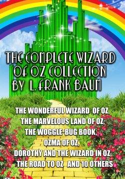 Книга The Complete Wizard of Oz Collection by L. Frank Baum The Wonderful Wizard of Oz, The Marvelous Land of Oz, The Woggle-Bug Book, Ozma of Oz, Dorothy and the Wizard in Oz, The Road to Oz and 10 others L. Frank Baum epub pdf fb2 формат обкладинка