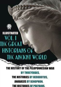 Книга The Great Historians of the Ancient World (illustrated) In 3 vol. Vol. I The History of the Peloponnesian War, The Histories by Herodotus, Anabasis,The Polity of the Athenians and the Lacedaemonians,The Histories of Polybius, Lives of the noble Grecians and Romans by Plutarch Lives,The Geography of Strabo Thucydides,  Herodotus,  Xenophon,  Polybius,  Plutarch,  Strabo,  Richard Crawley,  A.D. Godley,  H.G. Dakyns,  Evelyn Shirley Shuckburgh,  A.H. Clough,  H.C. Hamilton epub pdf fb2 формат обкладинка