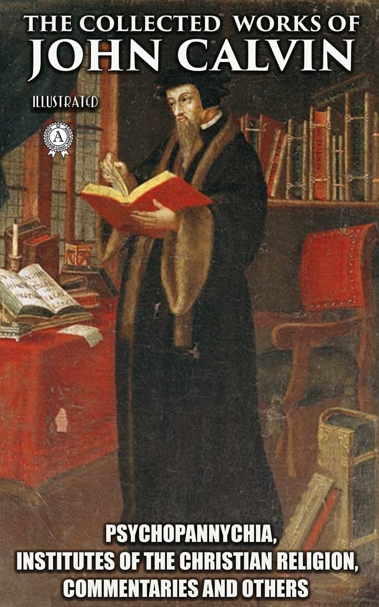 Книга The Collected Works of John Calvin. Illustated Psychopannychia, Institutes of the Christian Religion, Commentaries and others John Calvin epub pdf fb2 формат обкладинка 3