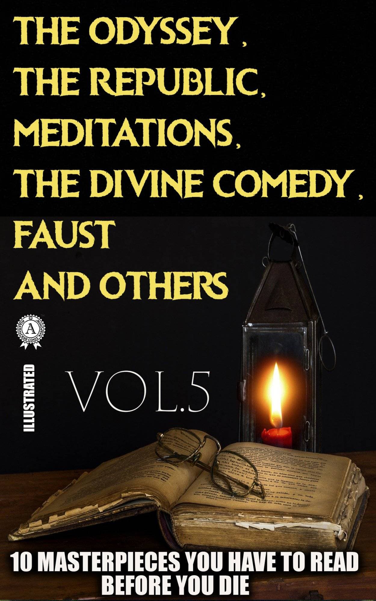Книга 10 Masterpieces You Have to Read Before You Die, Vol.5. Illustrated The Odyssey, The Republic, Meditations, The Divine Comedy, Faust and others Homer,  Aristotle,  Plato,  Dante Alighieri,  Johann Wolfgang Von Goethe,  Marcus Aurelius,  Niccolo Machiavelli,  Leo Tolstoy,  S.H.Butcher,  Benjamin Jowett,  George Robert Thompson Ross,  George W. Chrystal,  Aylmer Maude epub pdf fb2 формат обкладинка 3