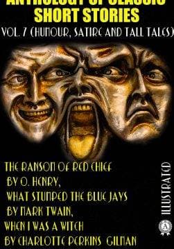 Книга Anthology of Classic Short Stories. Vol. 7 (Humour, Satire and Tall Tales). Illustrated The Ransom of Red Chief by O. Henry, What Stumped the Blue Jays by Mark Twain, When I Was a Witch by Charlotte Perkins Gilman and others O. Henry,  Mark Twain,  Saki (H. H. Munro),  Johann Peter Hebel,  Rudolf Erich Raspe,  Ring Lardner,  Charlotte Perkins Gilman,  Voltaire epub pdf fb2 формат обкладинка