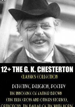Книга 12+ The G. K. Chesterton Classics Collection. Detective, Religion, Poetry. Illustrated The Innocence of Father Brown, Orthodoxy, The Ballad of the White Horse G. K. Chesterton epub pdf fb2 формат обкладинка