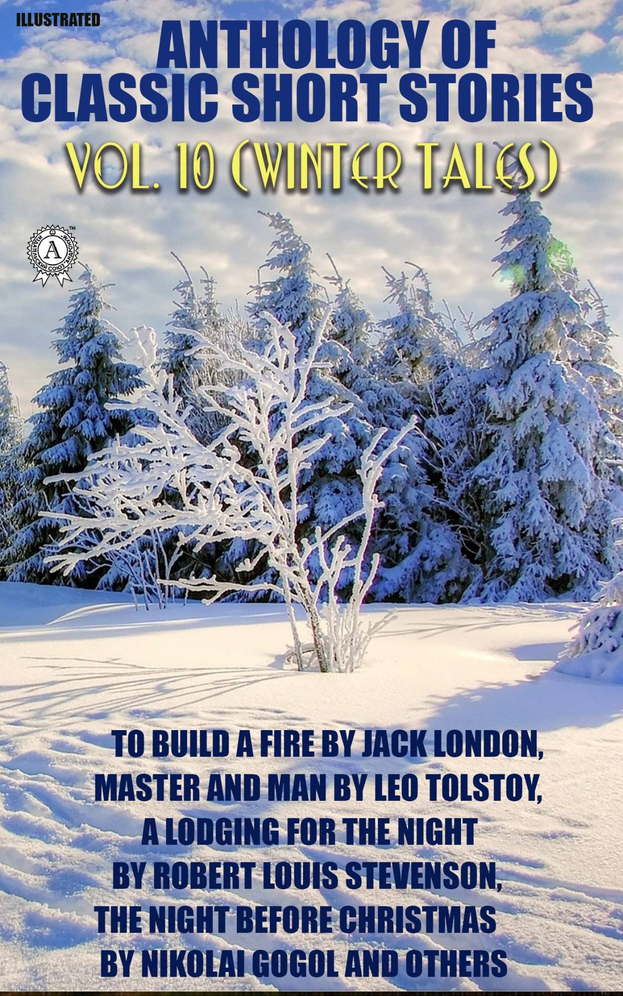 Книга Anthology of Classic Short Stories. Vol. 10 (Winter Tales). Illustrated To Build a Fire by Jack London, Master and Man by Leo Tolstoy, A Lodging for the Night by Robert Louis Stevenson, The Night Before Christmas by Nikolai Gogol and others Jack London,  Saki,  Anton Chekhov,  Stephen Crane,  Leo Tolstoy,  Robert Louis Stevenson,  Charles Dickens,  Ring Lardner,  Nikolai Gogol,  Constance Garnett,  Louise and Aylmer Maude, George Tolstoy epub pdf fb2 формат обкладинка 3