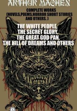 Книга Arthur Machen.Complete Works (Novels, Poems, Horror Short Stories And Others). Illustrated The White People, The Secret Glory, The Great God Pan, The Hill Of Dreams And Others Arthur Machen epub pdf fb2 формат фото Книга Arthur Machen.Complete Works (Novels, Poems, Horror Short Stories And Others). Illustrated The White People, The Secret Glory, The Great God Pan, The Hill Of Dreams And Others Arthur Machen epub pdf fb2 формат обкладинка
