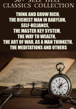 Книга 50+ Self-Help Classics Collection. Ilustrated Think and Grow Rich, The Richest Man in Babylon, Self-reliance, The Master Key System, The Way to Wealth,The Art of War, As a Man Thinketh, The Meditations and others Napoleon Hill, George Samuel Clason, James Allen, Kahlil Gibran, Sun Tzu, Lao Tzu, Confucius, Benjamin Franklin, Marcus Aurelius Antoninus, Russell H. Conwell, Ralph Waldo Emerson, Florence Scovel Shinn, Charles F. Haanel, W. D. Wattles, Wallace D. Wattles, Orison Swett Marden, William Walker Atkinson, P. T. Barnum, G.K. Chesterton, Leo Tolstoy epub pdf fb2 формат фото Книга 50+ Self-Help Classics Collection. Ilustrated Think and Grow Rich, The Richest Man in Babylon, Self-reliance, The Master Key System, The Way to Wealth,The Art of War, As a Man Thinketh, The Meditations and others Napoleon Hill, George Samuel Clason, James Allen, Kahlil Gibran, Sun Tzu, Lao Tzu, Confucius, Benjamin Franklin, Marcus Aurelius Antoninus, Russell H. Conwell, Ralph Waldo Emerson, Florence Scovel Shinn, Charles F. Haanel, W. D. Wattles, Wallace D. Wattles, Orison Swett Marden, William Walker Atkinson, P. T. Barnum, G.K. Chesterton, Leo Tolstoy epub pdf fb2 формат обкладинка