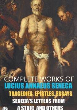 Книга Complete Works of Lucius Annaeus Seneca. Tragedies. Epistles. Essays. Illustrated Seneca’s Letters from a Stoic and others Lucius Annaeus Seneca,  Frank Justus Miller,  Aubrey Stewart,  Richard Mott Gumerre,  John W. Basore,  Allan Perley Ball,  John Clarke epub pdf fb2 формат обкладинка