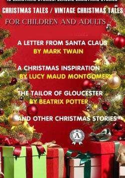 Книга 10 Christmas Stories: Classic Christmas Stories A Letter from Santa Claus, Vanka, The Three Kings, The Fir Tree, A Christmas Carol Mark Twain, Lucy Maud Montgomery, Beatrix Potter, Lyman Frank Baum, Anton Chekhov, William Dean Howells, Henry Wadsworth Longfellow, Hans Christian Andersen, Joseph Rudyard Kipling, Gilbert Keith Chesterton epub pdf fb2 формат фото Книга 10 Christmas Stories: Classic Christmas Stories A Letter from Santa Claus, Vanka, The Three Kings, The Fir Tree, A Christmas Carol Mark Twain, Lucy Maud Montgomery, Beatrix Potter, Lyman Frank Baum, Anton Chekhov, William Dean Howells, Henry Wadsworth Longfellow, Hans Christian Andersen, Joseph Rudyard Kipling, Gilbert Keith Chesterton epub pdf fb2 формат обкладинка