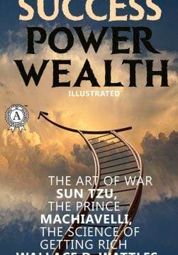 Книга Success. Power. Wealth: The Art of War, The Prince, The Science of Getting Rich Illustrated edition Sun Tzu,  Niccolo Machiavelli,  Wallace D. Wattles epub pdf fb2 формат обкладинка