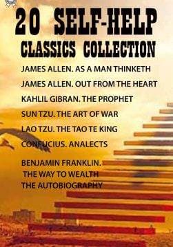Книга 20 Self-Help Classics Collection. Personal Development Classics. Personal Growth (illustrated) As A Man Thinketh, Out from the Heart, The Prophet, The Art of War, The Tao Te King, Analects, The Way to Wealth, The Autobiography, The Meditations Of The Emperor, Every Man His Own University, Self-reliance, The Game of Life and How To Play It, The Master Key System, The Science Of Getting Rich, How To Get What You Want, The Science Of Being Well, The Science of Being Great, An Iron Will, He Can Who Thinks He Can, Acres of Diamonds James Allen, Kahlil Gibran, Sun Tzu, Lao Tzu, Confucius, Benjamin Franklin, Marcus Aurelius Antoninus, Russell H. Conwell, Ralph Waldo Emerson, Florence Scovel Shinn, Charles F. Haanel, Wallace D. Wattles, Orison Swett Marden epub pdf fb2 формат фото Книга 20 Self-Help Classics Collection. Personal Development Classics. Personal Growth (illustrated) As A Man Thinketh, Out from the Heart, The Prophet, The Art of War, The Tao Te King, Analects, The Way to Wealth, The Autobiography, The Meditations Of The Emperor, Every Man His Own University, Self-reliance, The Game of Life and How To Play It, The Master Key System, The Science Of Getting Rich, How To Get What You Want, The Science Of Being Well, The Science of Being Great, An Iron Will, He Can Who Thinks He Can, Acres of Diamonds James Allen, Kahlil Gibran, Sun Tzu, Lao Tzu, Confucius, Benjamin Franklin, Marcus Aurelius Antoninus, Russell H. Conwell, Ralph Waldo Emerson, Florence Scovel Shinn, Charles F. Haanel, Wallace D. Wattles, Orison Swett Marden epub pdf fb2 формат обкладинка