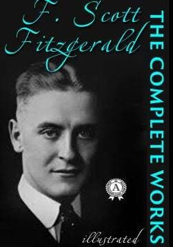 Книга The Complete Works (100+) of F. Scott Fitzgerald (Illustrated edition) THE GREAT GATSBY, TENDER IS THE NIGHT, THE LOVE OF THE LAST TYCOON, THIS SIDE OF PARADISE, TALES FROM THE JAZZ AGE and other F. Scott Fitzgerald,  Francis Scott Fitzgerald epub pdf fb2 формат обкладинка
