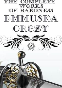 Книга The Complete Works of Baroness Emmuska Orczy: The Scarlet Pimpernel, I Will Repay, The Elusive Pimpernel, Eldorado, Lord Tony’s Wife, The League of the Scarlet Pimpernel, The Laughing Cavalier, The Old Man in the Corner, Petticoat Rule, The Bronze Eagle, Beau Brocade, Castles in the Air, The Nest of the Sparrowhawk, The Tangled Skein THE SCARLET PIMPERNEL, THE LEAGUE OF THE SCARLET PIMPERNEL, THE LAUGHING CAVALIER and other Emmuska Orczy epub pdf fb2 формат обкладинка