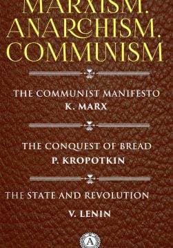 Книга Marxism. Anarchism. Communism:The Communist Manifesto, The Conquest of Bread, The State and Revolution  Karl Marx,  Friedrich Engels,  Peter Kropotkin,  Vladimir Lenin epub pdf fb2 формат обкладинка
