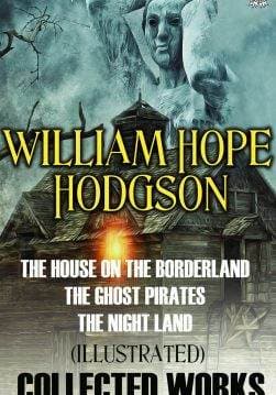 Книга Collected Works. Illustrated THE HOUSE ON THE BORDERLAND, THE NIGHT LAND, CARNACKI, THE GHOST FINDER, THE GHOST PIRATES, MEN OF THE DEEP WATERS William Hope Hodgson epub pdf fb2 формат обкладинка 3