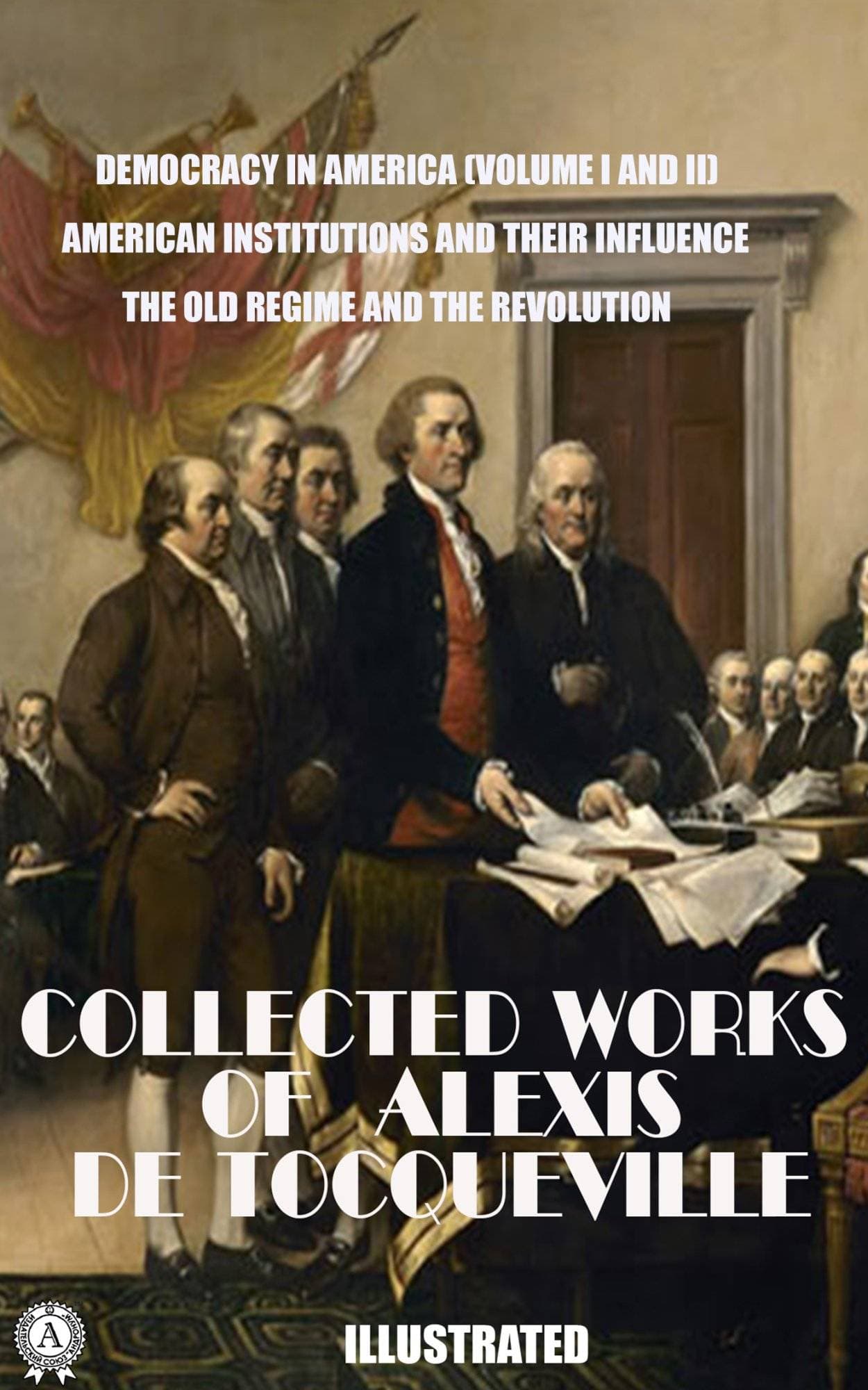 Книга The Collected Works of Alexis de Tocqueville. Illustrated Democracy in America (Volume I and II), American Institutions and Their Influence, The Old Regime and the Revolution Alexis de Tocqueville epub pdf fb2 формат фото 3 Книга The Collected Works of Alexis de Tocqueville. Illustrated Democracy in America (Volume I and II), American Institutions and Their Influence, The Old Regime and the Revolution Alexis de Tocqueville epub pdf fb2 формат обкладинка 3