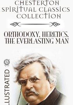 Книга Chesterton Spiritual Classics Collection: Orthodoxy, Heretics, The Everlasting Man. Illustrated  G.K. Chesterton epub pdf fb2 формат обкладинка