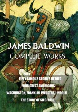 Книга Complete Works. Illustrated THE STORY OF SIEGFRIED, FIFTY FAMOUS PEOPLE, FOUR GREAT AMERICANS: WASHINGTON, FRANKLIN, WEBSTER, LINCOLN James Baldwin epub pdf fb2 формат фото Книга Complete Works. Illustrated THE STORY OF SIEGFRIED, FIFTY FAMOUS PEOPLE, FOUR GREAT AMERICANS: WASHINGTON, FRANKLIN, WEBSTER, LINCOLN James Baldwin epub pdf fb2 формат обкладинка