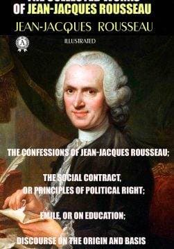 Книга The Collected Works of Jean-Jacques Rousseau. Illustrated The Confessions of Jean-Jacques Rousseau; The Social Contract, or Principles of Political Right; Emile, or On Education; Discourse on the Origin and Basis of Inequality Among Men and others Jean-Jacques  Rousseau epub pdf fb2 формат обкладинка 3