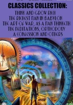Книга 25+ Self-Help Classics Collection. Illustrated Think and Grow Rich, The Richest Man in Babylon, The Art of War, As a Man Thinketh, The Meditations, Orthodoxy, A Confession and others Napoleon Hill, George Samuel Clason, James Allen, Kahlil Gibran, Sun Tzu, Lao Tzu, Confucius, Benjamin Franklin, Marcus Aurelius Antoninus, Russell H. Conwell, Ralph Waldo Emerson, Florence Scovel Shinn, Charles F. Haanel, W. D. Wattles, Orison Swett Marden, William Walker Atkinson, P. T. Barnum, G.K. Chesterton, Leo Tolstoy epub pdf fb2 формат фото Книга 25+ Self-Help Classics Collection. Illustrated Think and Grow Rich, The Richest Man in Babylon, The Art of War, As a Man Thinketh, The Meditations, Orthodoxy, A Confession and others Napoleon Hill, George Samuel Clason, James Allen, Kahlil Gibran, Sun Tzu, Lao Tzu, Confucius, Benjamin Franklin, Marcus Aurelius Antoninus, Russell H. Conwell, Ralph Waldo Emerson, Florence Scovel Shinn, Charles F. Haanel, W. D. Wattles, Orison Swett Marden, William Walker Atkinson, P. T. Barnum, G.K. Chesterton, Leo Tolstoy epub pdf fb2 формат обкладинка