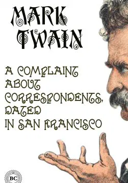 Книга A Complaint about Correspondents, Dated in San Francisco  Mark Twain epub pdf fb2 формат обкладинка